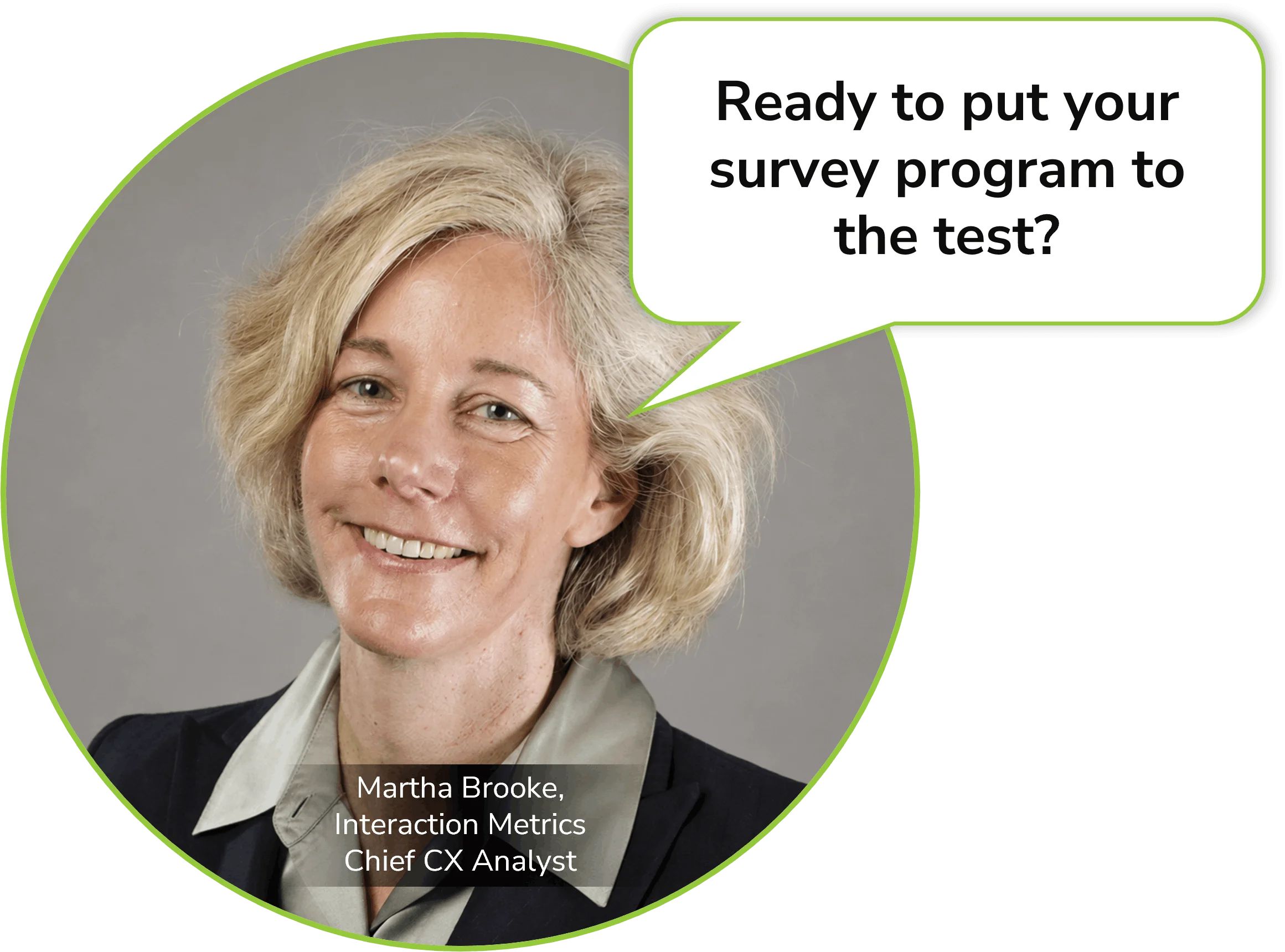 Martha Brooke, Interaction Metrics Chief CX Analyst, asks: "Ready to put your survey program to the test?"